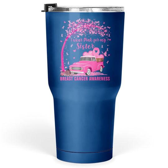 I Wear Pink For My Sister Breast Cancer Family Love Warrior Tumbler 30 Oz