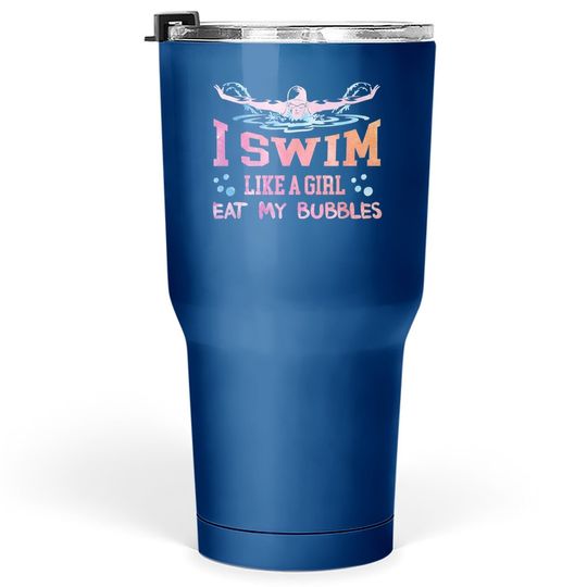 Swimming Lover - I Swim Like A Girl Tumbler 30 Oz