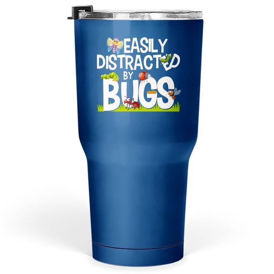 Bug Insects Easily Distracted By Bugs Science Tumbler 30 Oz