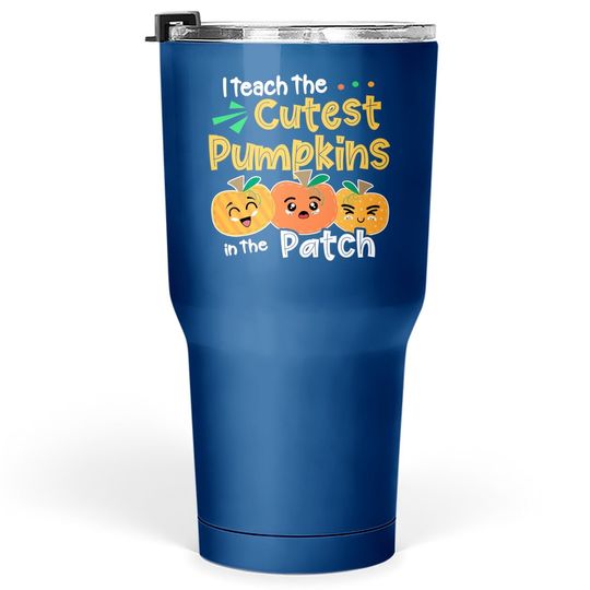 I Teach The Cutest Pumpkins In The Patch Teacher Halloween Tumbler 30 Oz