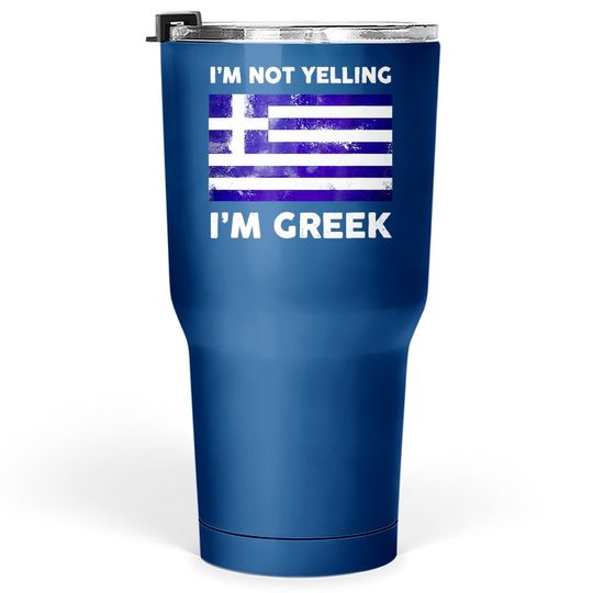 I'm Not Yelling I'm Greek Tumbler 30 Oz | Greece Flag Tumbler 30 Oz