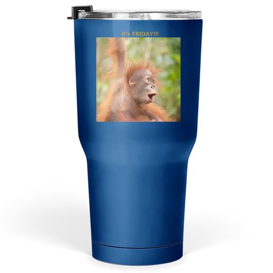 Baby Orangutan Says It's Friday Tumbler 30 Oz