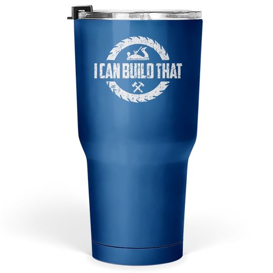 Woodworker Carpenter I Can Build That Woodworking Tumbler 30 Oz