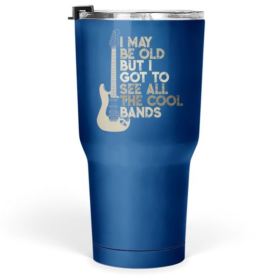 Vintage I May Be Old But I Got To See All The Cool Bands Tumbler 30 Oz
