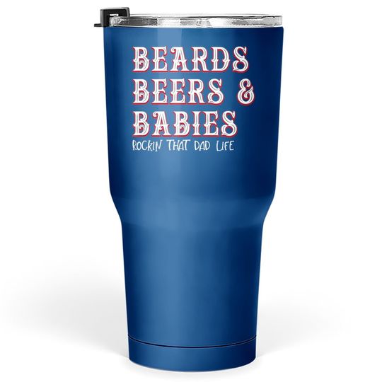 Dad Life Beards Beers And Babies Tumbler 30 Oz