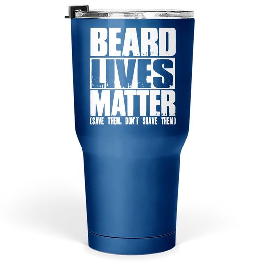 Funny Big And Tall Beard Lives Matter Tumbler 30 Oz