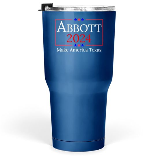 Greg Abbott 2024 Make America Texas Republican President Tumbler 30 Oz