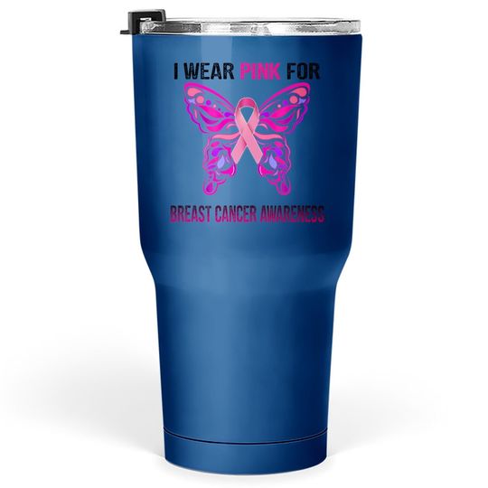 I Wear Pink For Breast Cancer Awareness, Butterfly Ribbon Tumbler 30 Oz