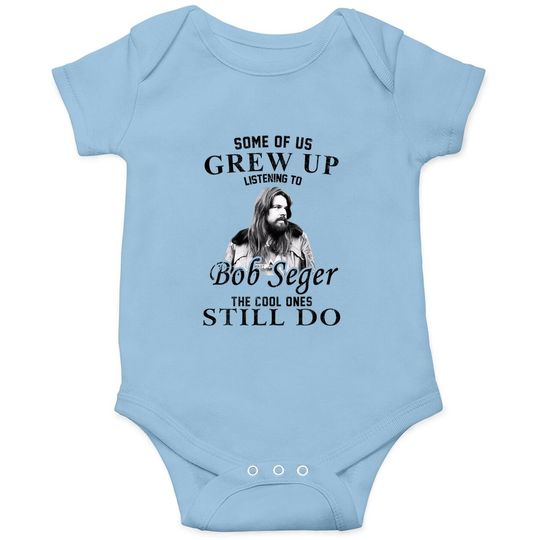 Some Of Us Grew Up Listening To Bob Idol Seger Country Music Baby Bodysuit