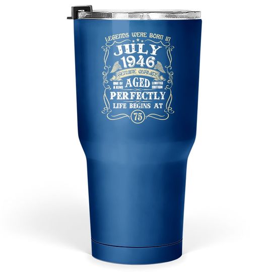 75 Years Old Legends Are Born In July 1946 Vintage July 1946 Tumbler 30 Oz
