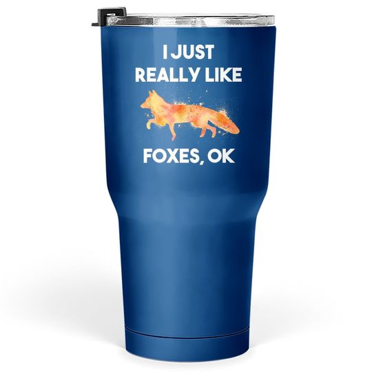 I Just Really Like Foxes Ok Funny Tumbler 30 Oz