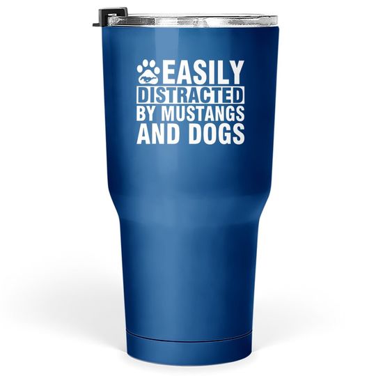 Easily Distracted By Mustangs And Dogs Tumbler 30 Oz