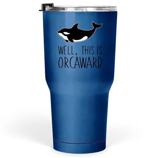 Pun Orca Killer Whale Graphic Well This Is Orcaward Tumbler 30 Oz