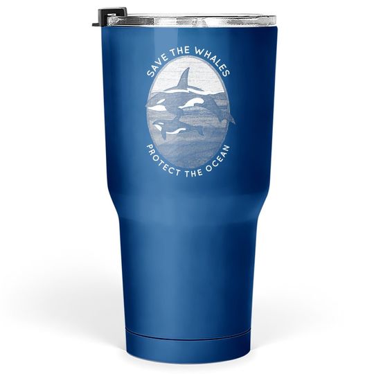 Save The Whales: Protect The Ocean Orca Killer Whales Tumbler 30 Oz