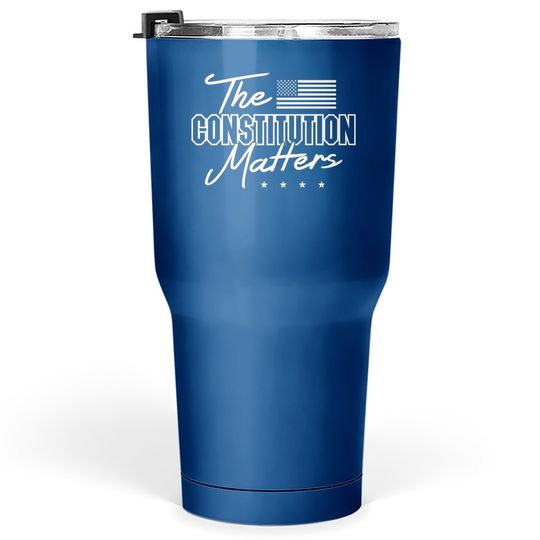 Political Conservative The Constitution Matters Tumbler 30 Oz