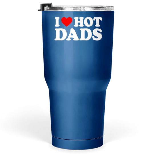 I Love Hot Dads Tumbler 30 Oz