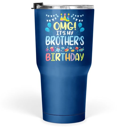 Omg It's My Brother's Birthday Happy To Me You Sister Cousin Tumbler 30 Oz