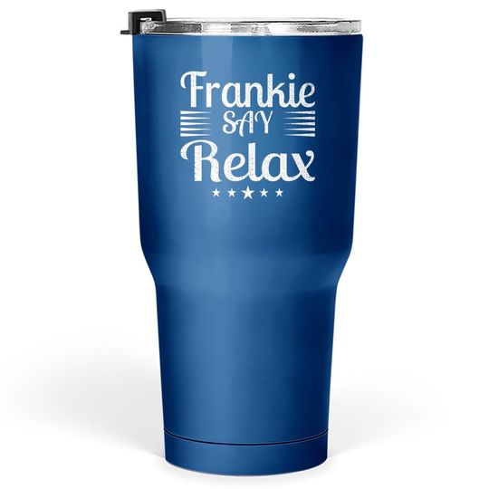 Frankie Says Relax - Amazing Text Graphic Tumbler 30 Oz