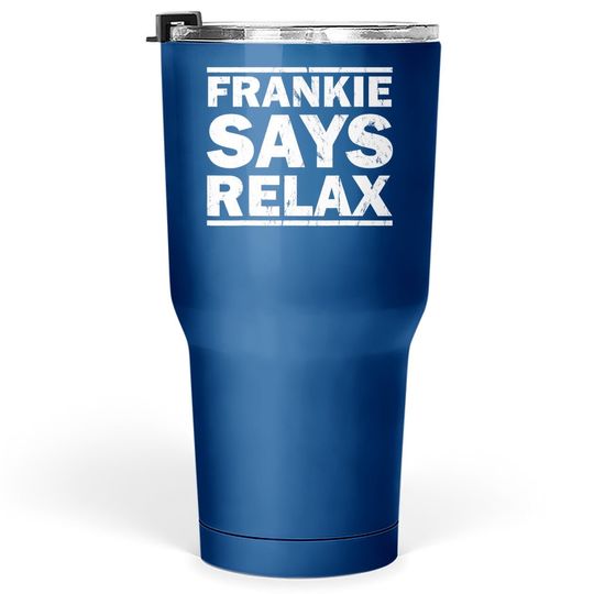 Frankie Says Relax Vintage T For Tumbler 30 Oz