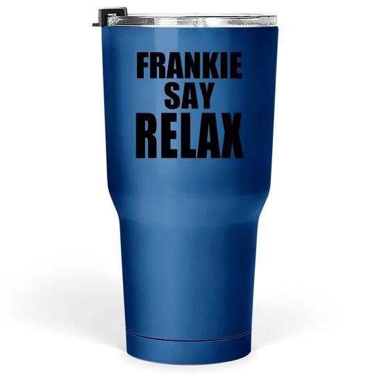 Frankie Say Relax Tumbler 30 Oz