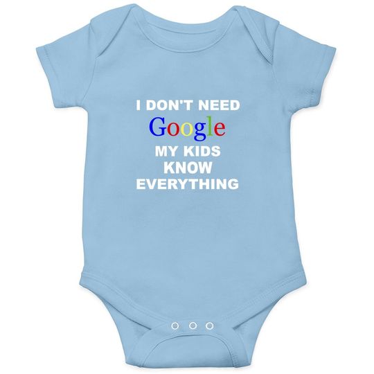 I Don't Need Google Baby Bodysuit My Know Everything