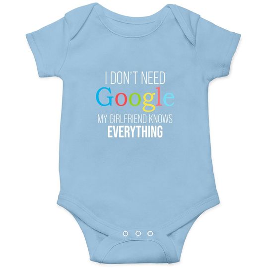 I Don't Need Google, My Girlfriend Knows Everything! | Funny Boyfriend Baby Bodysuit