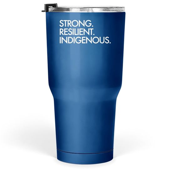 Strong Resilient Indigenous, Indigenous People’s Day Tumbler 30 Oz