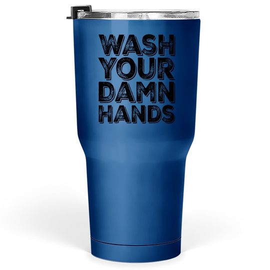 Wash Your Damn Hands Tumbler 30 Oz Hand Washing Germaphobe Gift Tumbler 30 Oz