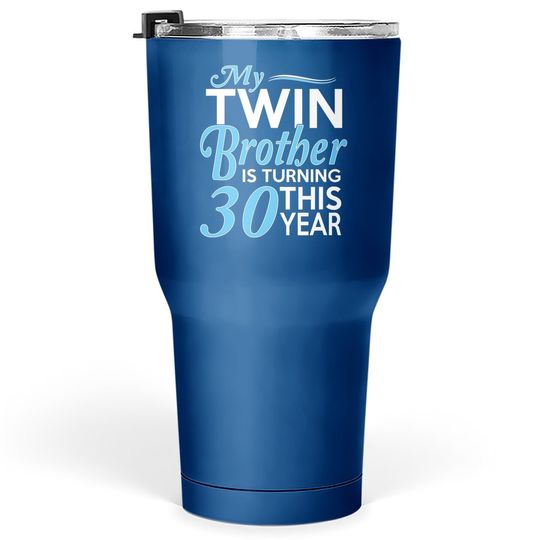 My Twin Brother Is Turning 10 This Year, 30th Birthday Gifts For Twin Brothers Tumbler 30 Oz