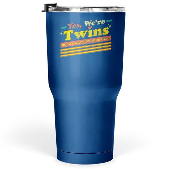 Yes We're Twins No We Are Not Identical Funny Twin Vintage Tumbler 30 Oz