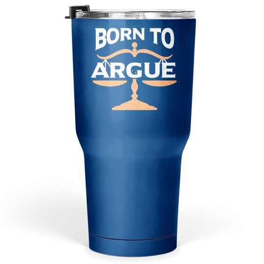 Born To Argue | Legal Sayings Funny Lawyer Tumbler 30 Oz