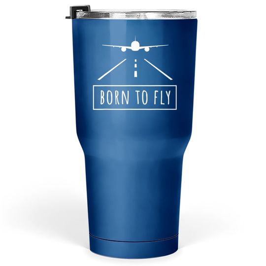 Born To Fly Aviation Pilot Flying Airplane Aircraft Gift Tumbler 30 Oz