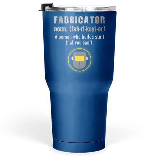 Fabricator Tumbler 30 Oz A Person Who Builds Stuff Definition