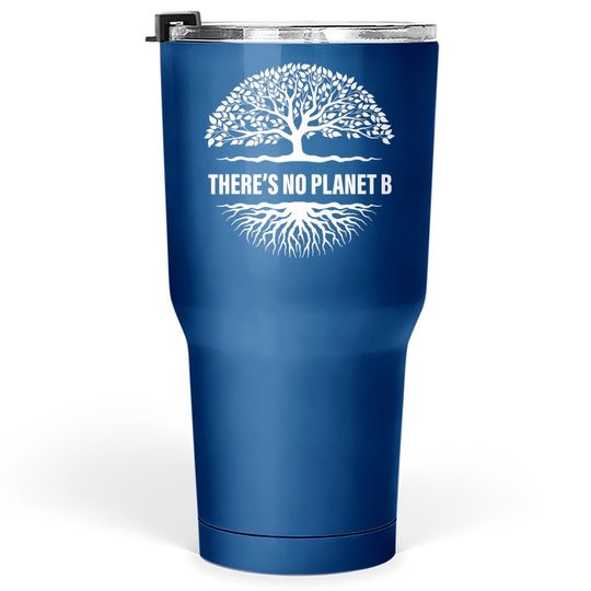 There Is No Planet B Earth Day Tumbler 30 Oz