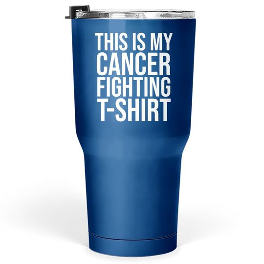 This Is My Cancer Fighting Tumbler 30 Oz