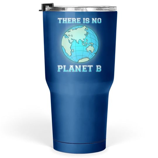 There Is No Planet B Tumbler 30 Oz