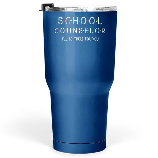 School Counselor Tumblers 30 oz, I'll Be There For You Gift Tumbler 30 Oz