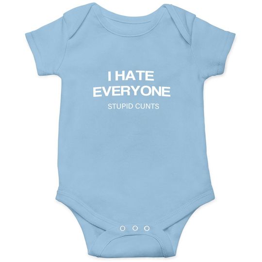 I Hate Everyone Stupid Cunts Baby Bodysuit