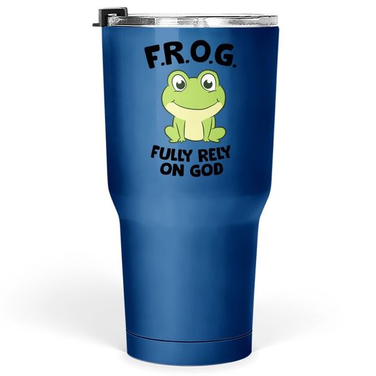 Frog Fully Rely On God Christian Frog Tumbler 30 Oz