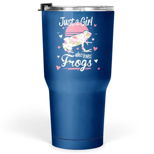 Frog Tumbler 30 Oz. Just A Girl Who Loves Frogs Tumbler 30 Oz