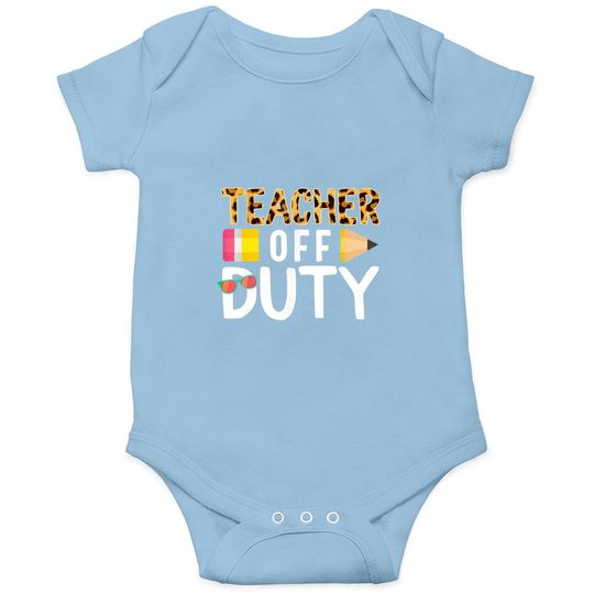 Teacher Off Duty Happy Last Day Of School Teacher Summer Baby Bodysuit