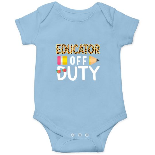 Educator Off Duty Teacher Off Duty Last Day Of School Grad Baby Bodysuit