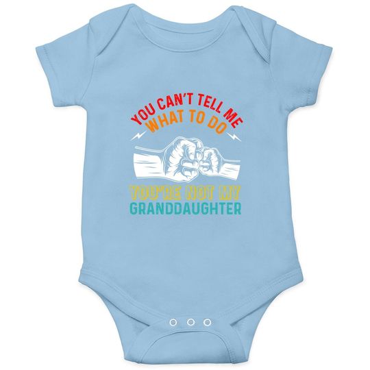 You Can't Tell Me What To Do You're Not My Granddaughter Baby Bodysuit