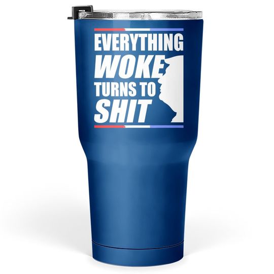 Funny Trump Everything Woke Turns To Shit Quote Tumbler 30 Oz