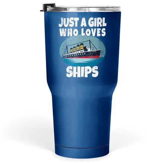 Ship Just A Girl Who Loves Ships Boat Titanic Tumbler 30 Oz