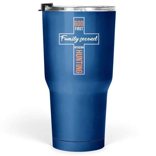 God First Family Second Then Hunting Tumbler 30 Oz