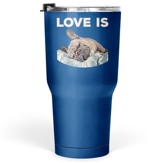 Love Is Frenchie Great French Bully Tumbler 30 Oz