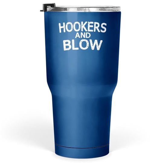 Hookers And Blow Funny Tumbler 30 Oz College Participation Gift Tumbler 30 Oz