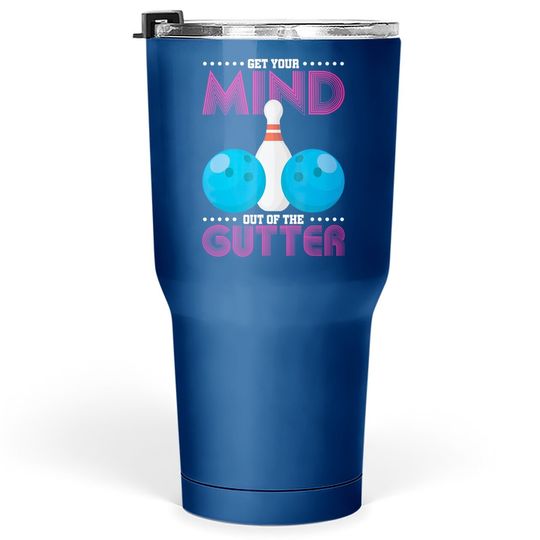 Get Your Mind Out Of The Gutter Bowling Tumbler 30 Oz