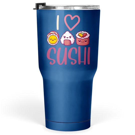 Anime Lover Gift Asian Food Nigiri Sashimi Maki I Love Sushi Tumbler 30 Oz